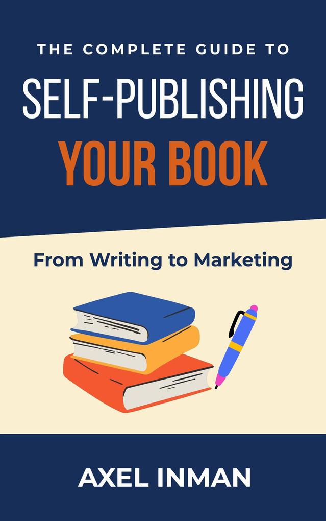 The Complete Guide to Self-publishing Your Book