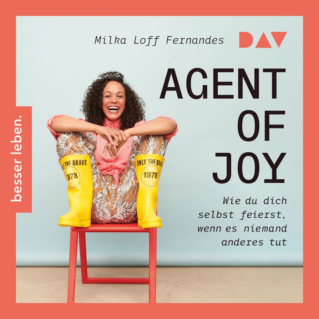 Agent of Joy. Wie du dich selbst feierst wenn es niemand anderes tut.