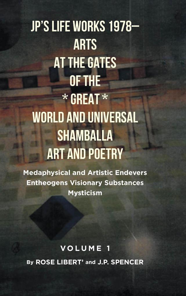 JP's Life Works 1978: Arts at the Gates of the *Great* World and Universal Shamballa Art and Poetry
