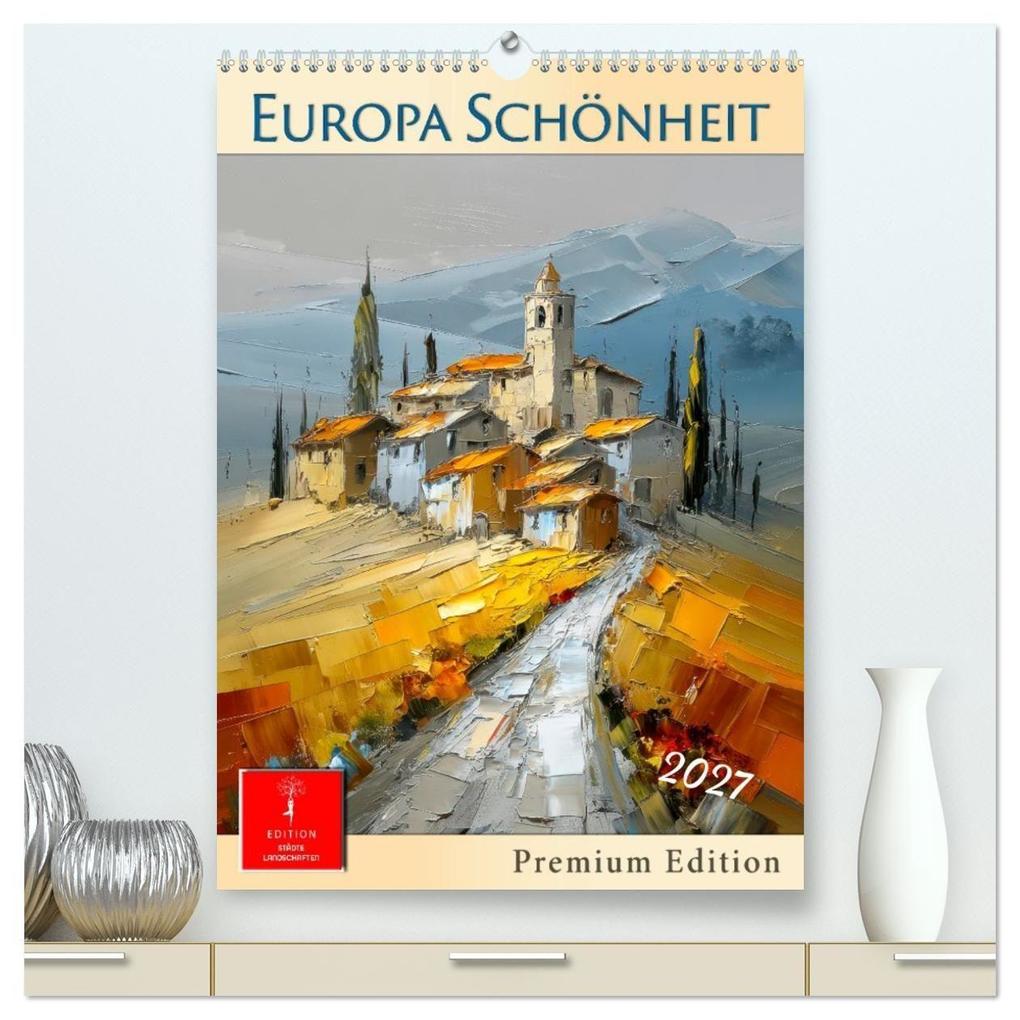 Europa Schönheit - Premium Edition (hochwertiger Premium Wandkalender 2027 DIN A2 hoch) Kunstdruck in Hochglanz