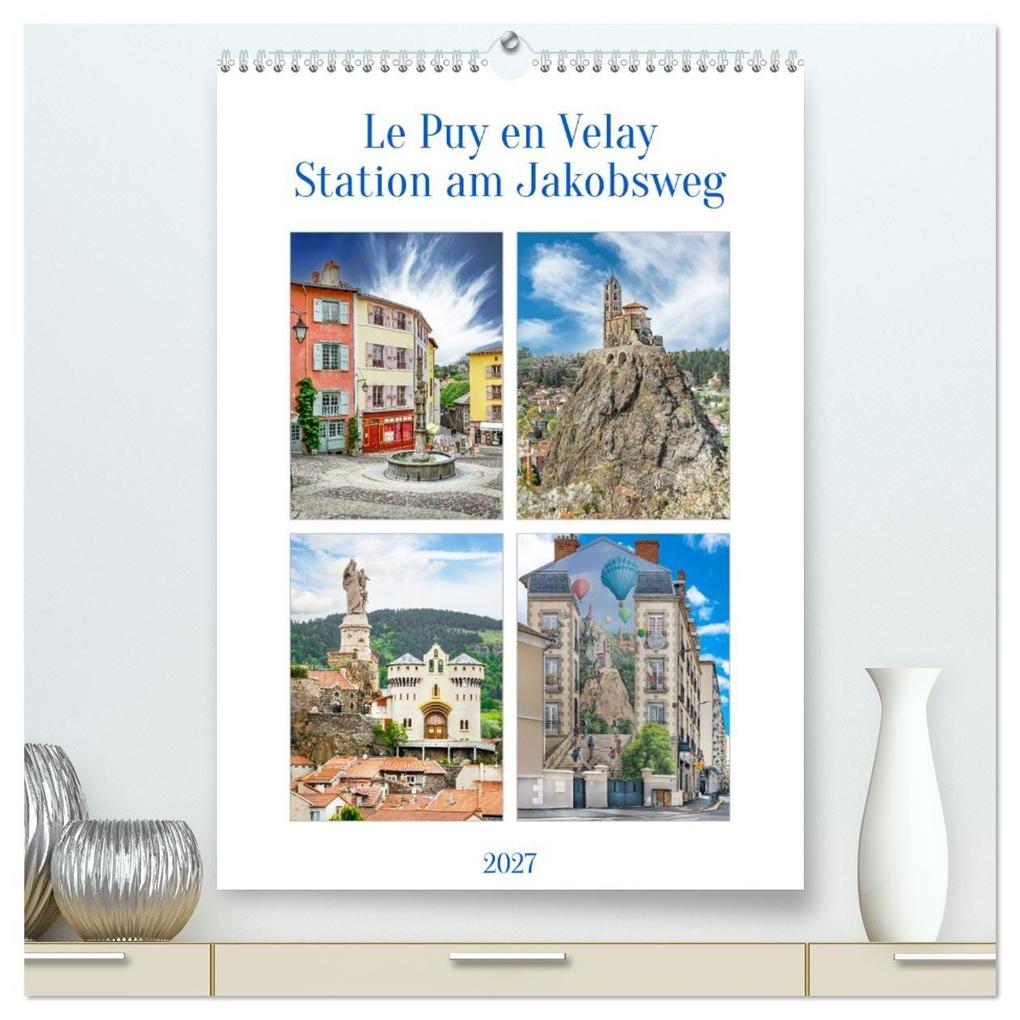 Le puy en Velay Station am Jakobsweg (hochwertiger Premium Wandkalender 2027 DIN A2 hoch) Kunstdruck in Hochglanz