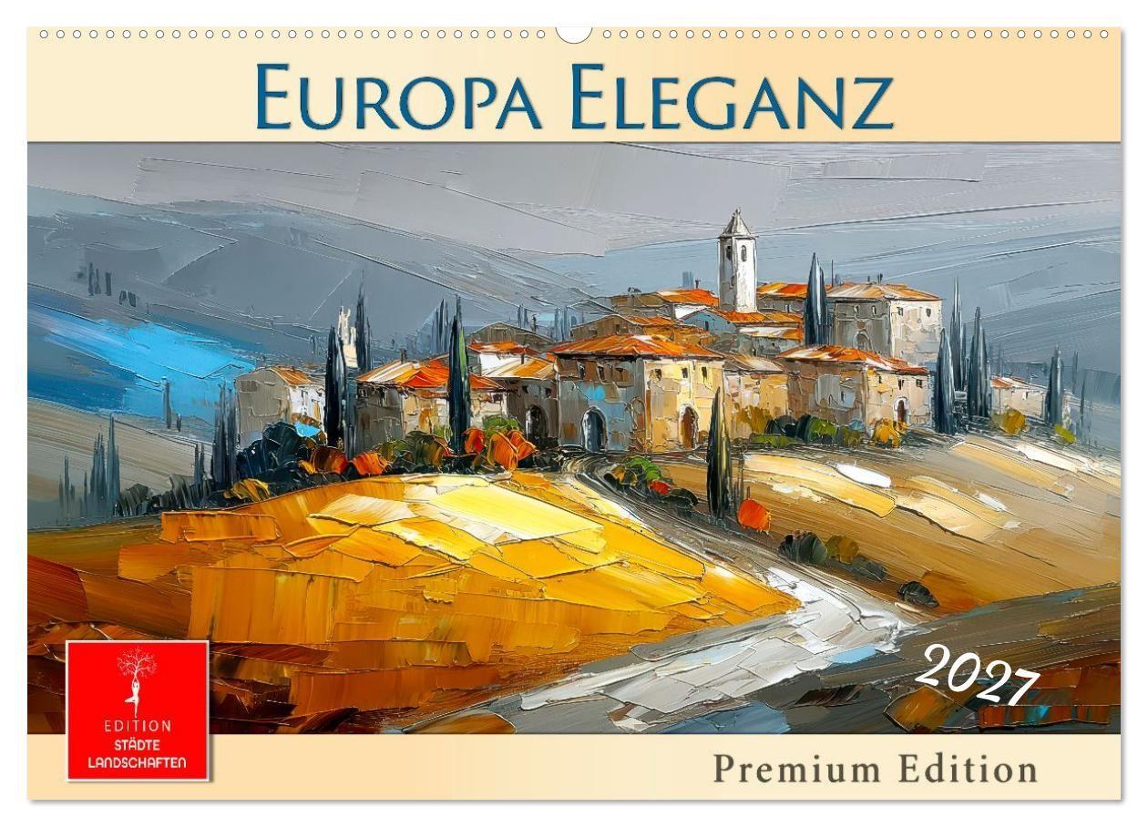 Europa Eleganz - Premium Edition (Wandkalender 2027 DIN A2 quer) CALVENDO Monatskalender