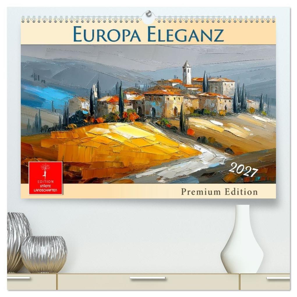Europa Eleganz - Premium Edition (hochwertiger Premium Wandkalender 2027 DIN A2 quer) Kunstdruck in Hochglanz