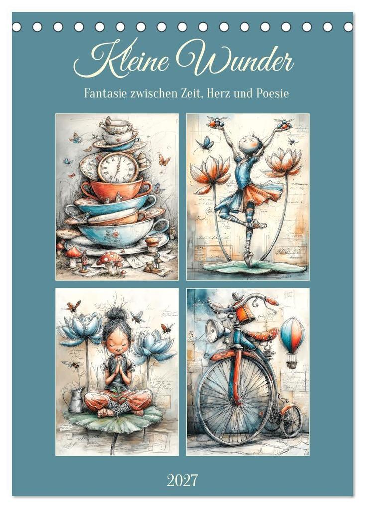Kleine Wunder. Fantasie zwischen Zeit Herz und Poesie (Tischkalender 2027 DIN A5 hoch) CALVENDO Monatskalender