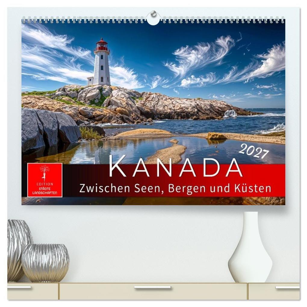 Kanada - zwischen Seen Bergen und Küsten (hochwertiger Premium Wandkalender 2027 DIN A2 quer) Kunstdruck in Hochglanz