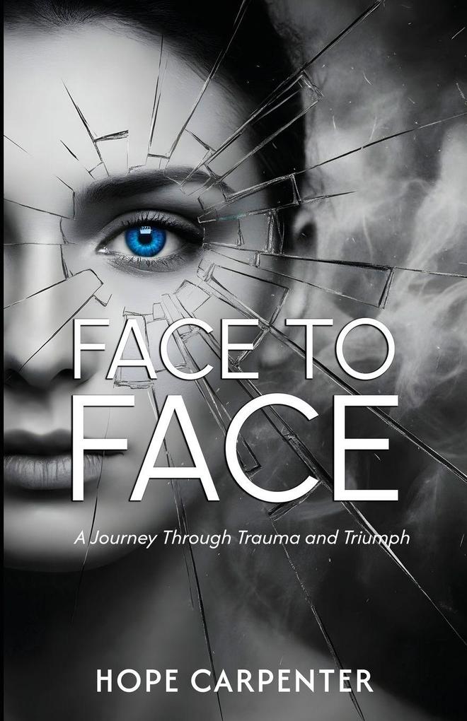 Face to Face - A Journey Through Trauma and Triumph