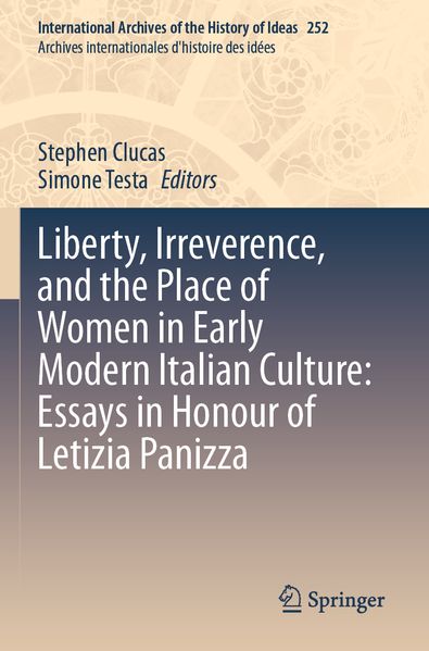 Liberty Irreverence and the Place of Women in Early Modern Italian Culture: Essays in Honour of Letizia Panizza