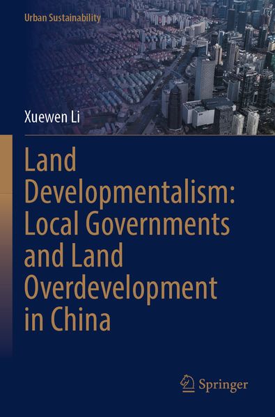 Land Developmentalism: Local Governments and Land Overdevelopment in China