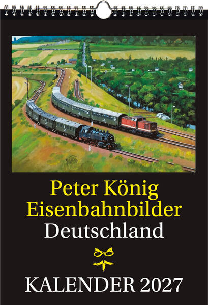 EISENBAHN KALENDER 2027: Peter König Eisenbahnbilder Deutschland