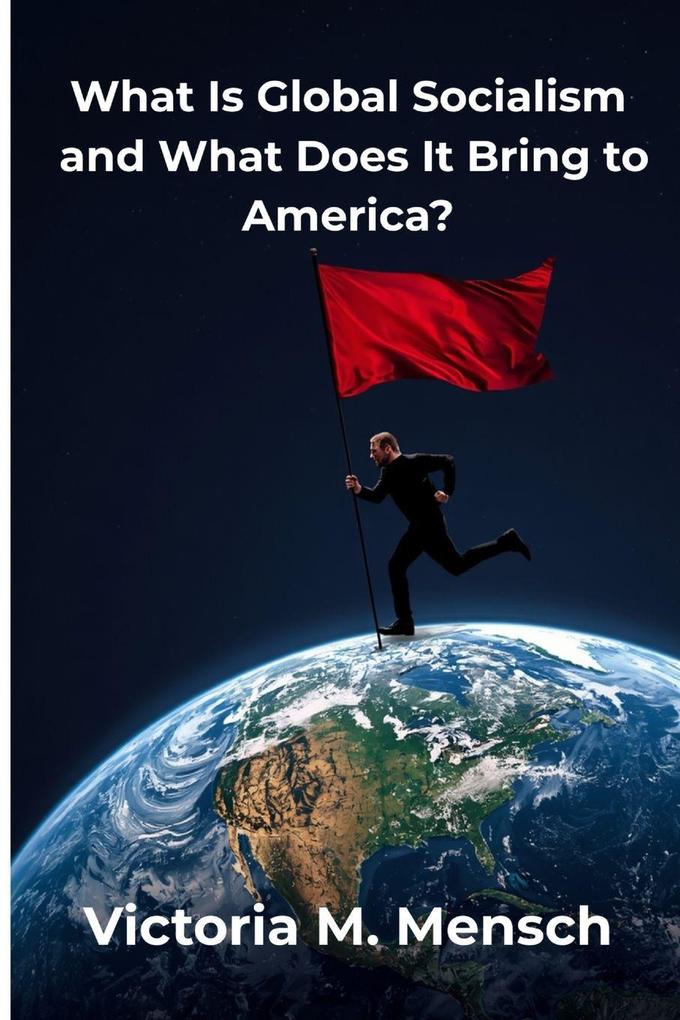 What Is Global Socialism and What Does It Bring to America