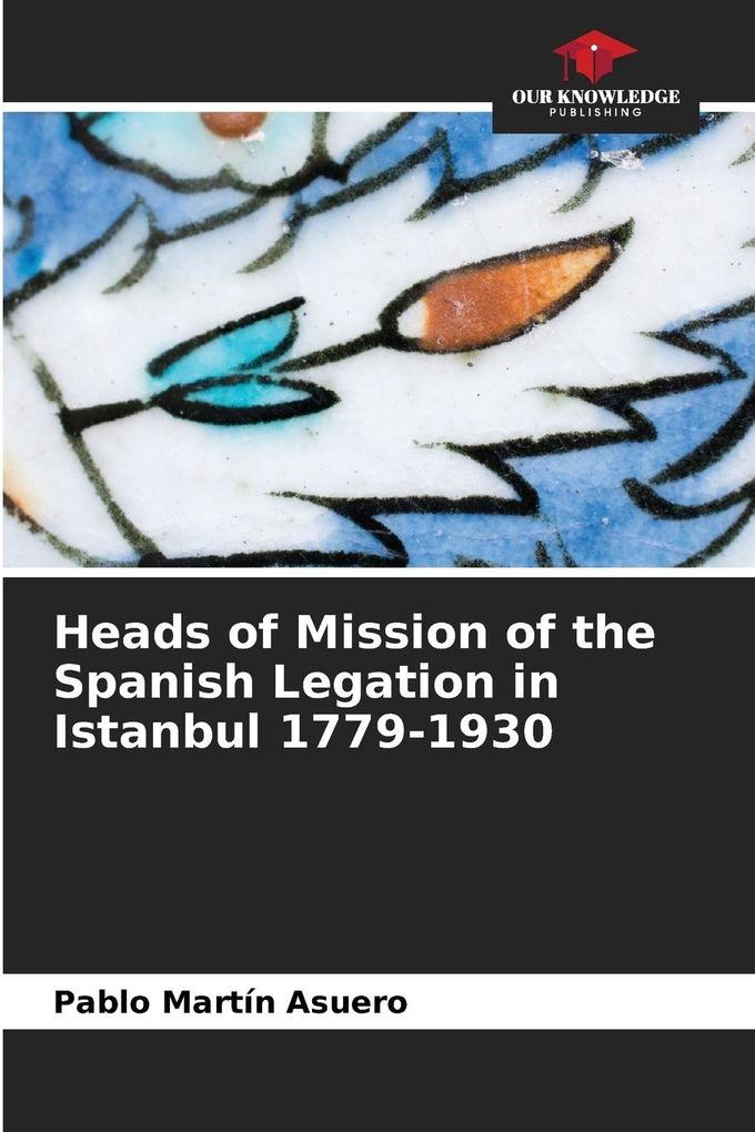 Heads of Mission of the Spanish Legation in Istanbul 1779-1930