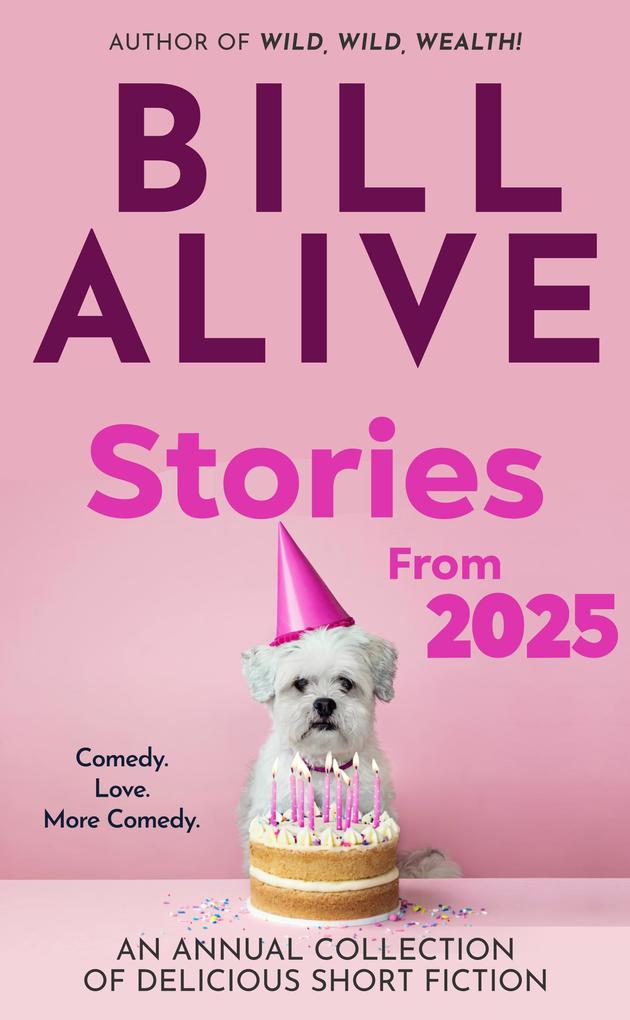 Stories From 2025 (An Annual Collection of Delicious Short Fiction by Bill Alive #2)