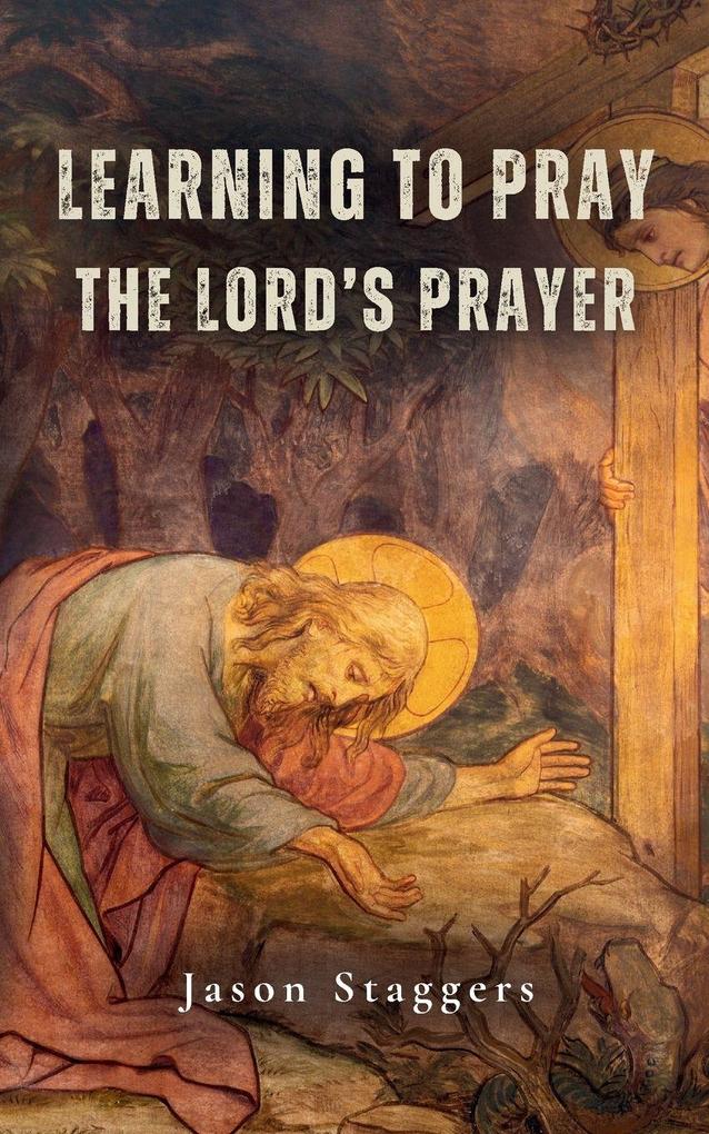 Learning to Pray the Lord's Prayer
