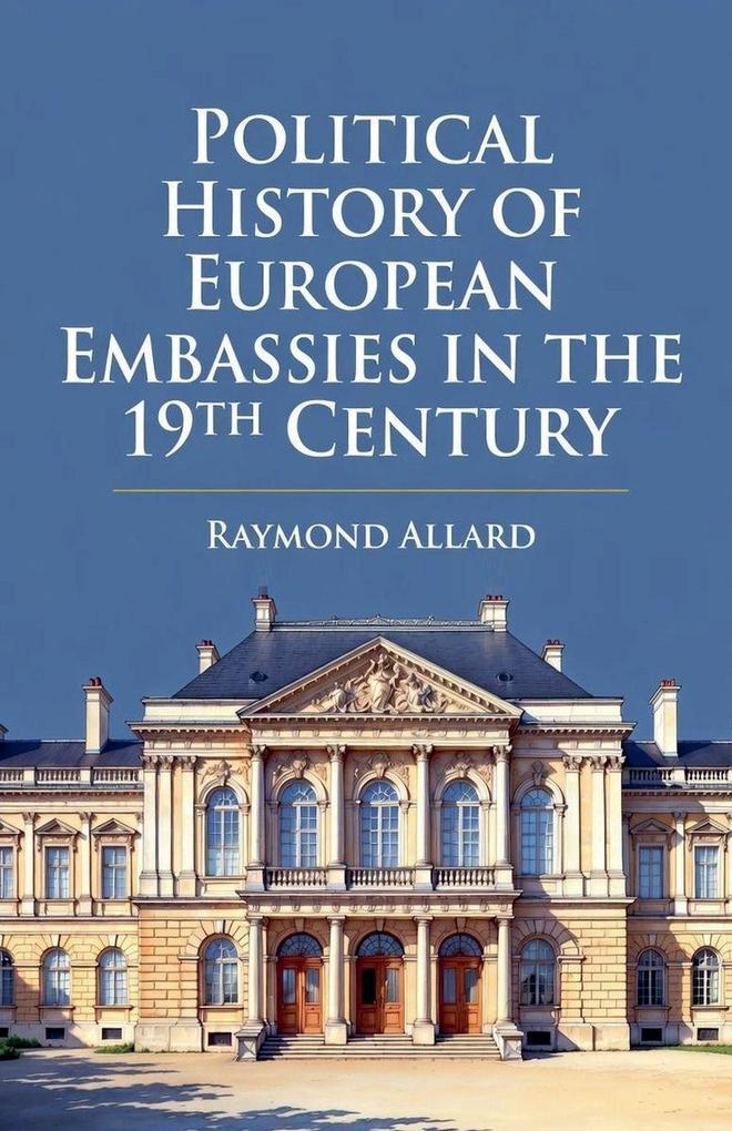 Political History of European Embassies in the 19th Century