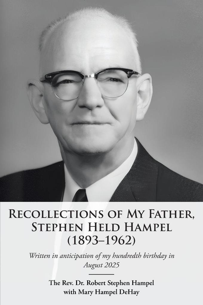 Recollections of My Father Stephen Held Hampel (1893-1962)