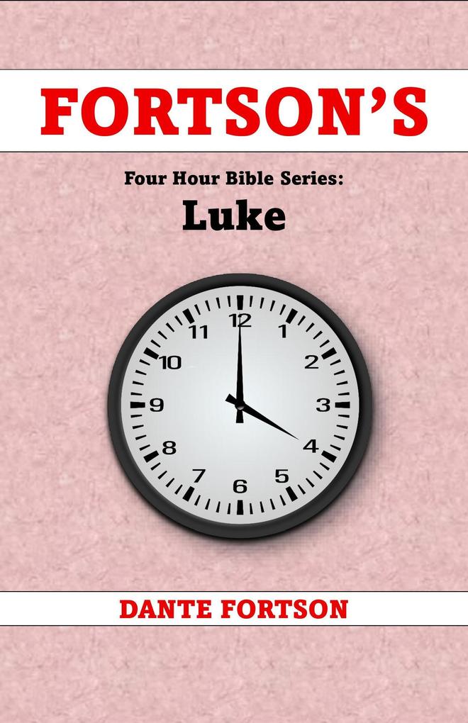 Fortson's Four Hour Bible Series: Luke (Learn The Complete Book of Luke In 4 Hours Or Less)