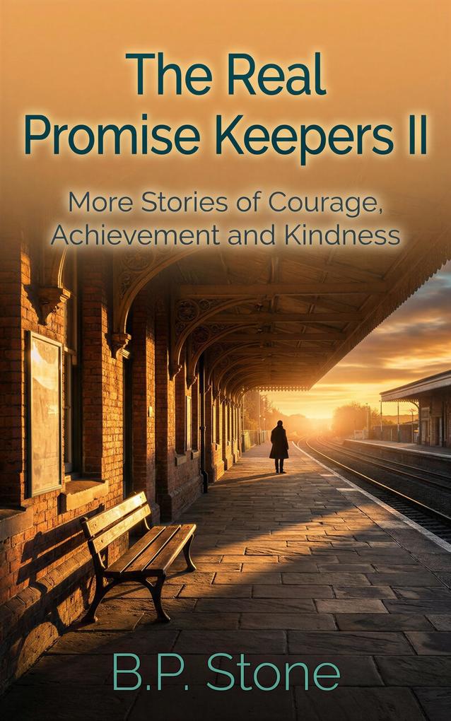 The Real Promise Keepers II: More Stories of Courage Achievement And Kindness