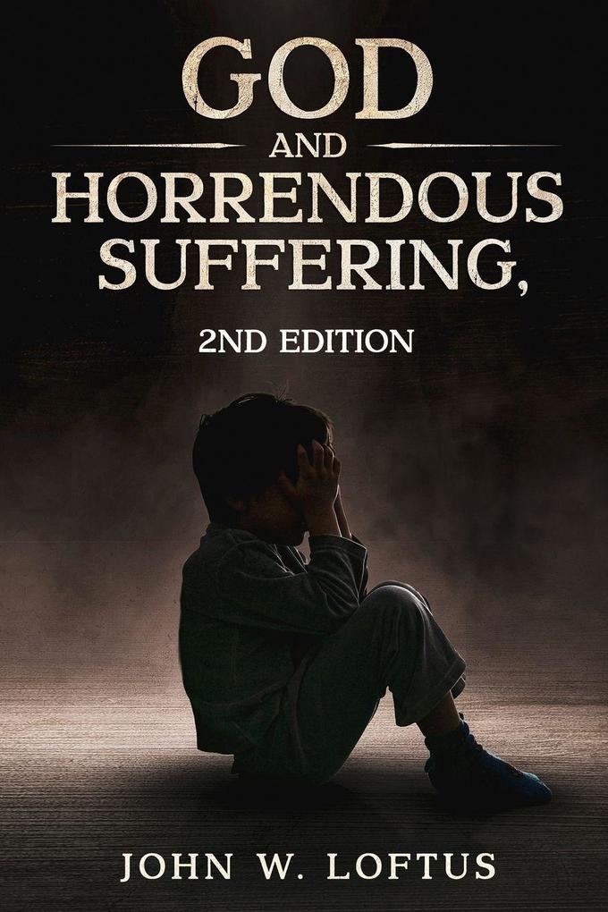 God and Horrendous Suffering 2nd Ed.