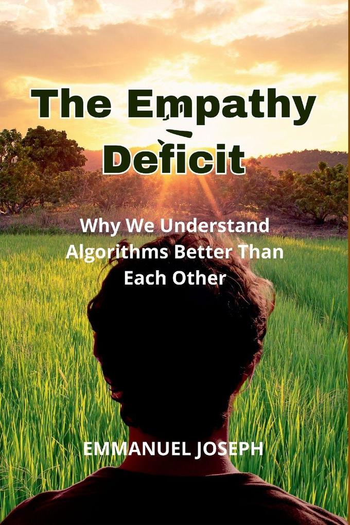 The Empathy Deficit Why We Understand Algorithms Better Than Each Other