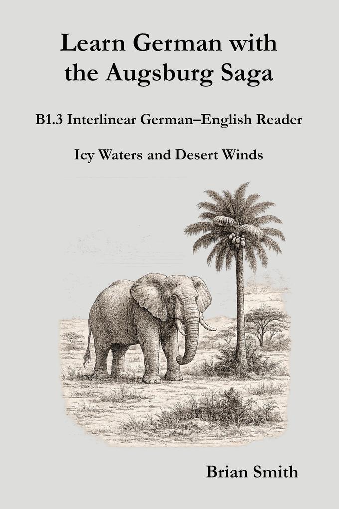 Learn German with the Augsburg Saga - B1.3 Interlinear German-English Reader (Learn German with the Augsburg Saga - Interlinear German-English #15)