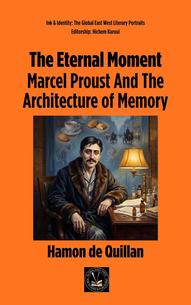 The Eternal Moment: Marcel Proust And The Architecture of Memory (Ink & Identity)