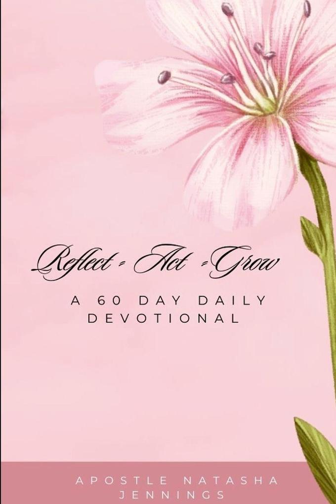 60 Day Daily Devotional/ Reflect Act Grow