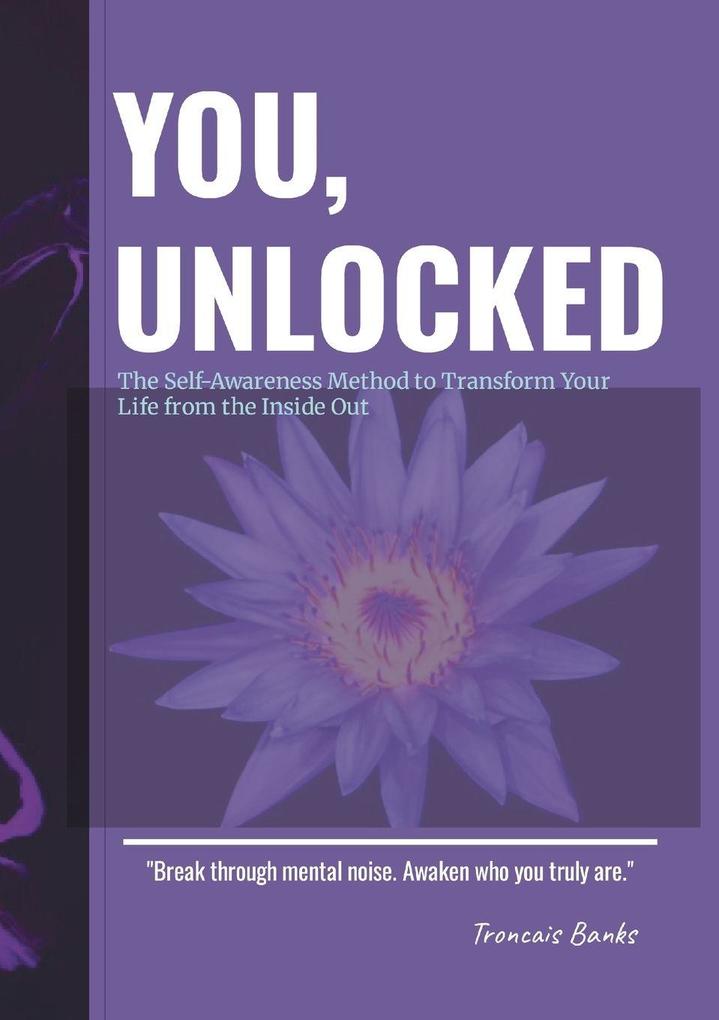 YouUnlocked The Self-Awareness Method to Transform Your Life from the Inside Out