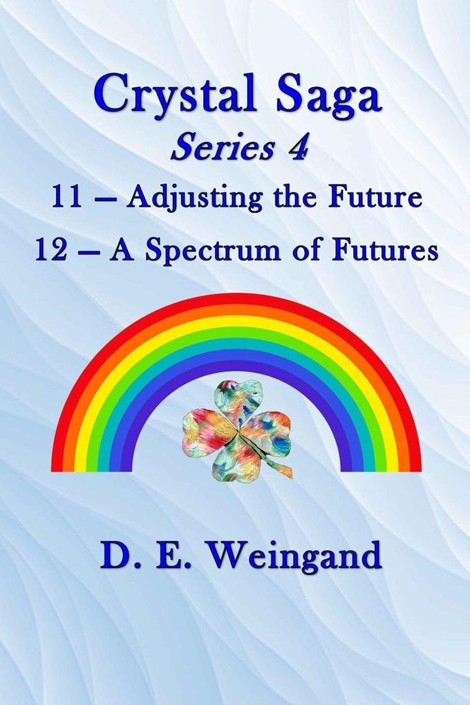 Crystal Saga Series 4 11-Adjusting the Future and 12-A Spectrum of Futures