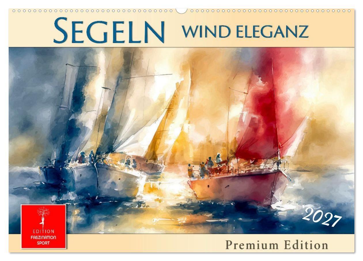 Segeln - Wind Eleganz (Wandkalender 2027 DIN A2 quer) CALVENDO Monatskalender