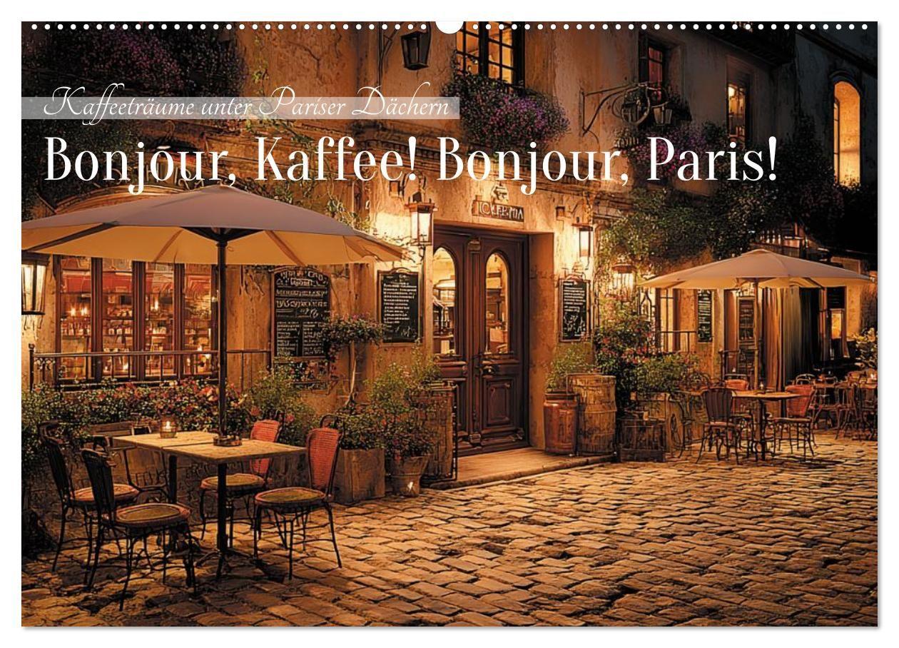 Bonjour Kaffee! Bonjour Paris! (Wandkalender 2027 DIN A2 quer) CALVENDO Monatskalender