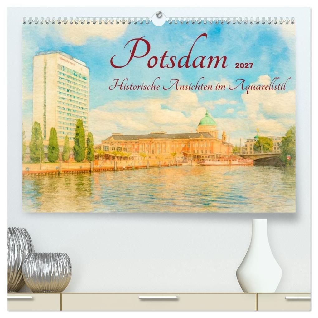Potsdam - Historische Ansichten im Aquarellstil (hochwertiger Premium Wandkalender 2027 DIN A2 quer) Kunstdruck in Hochglanz