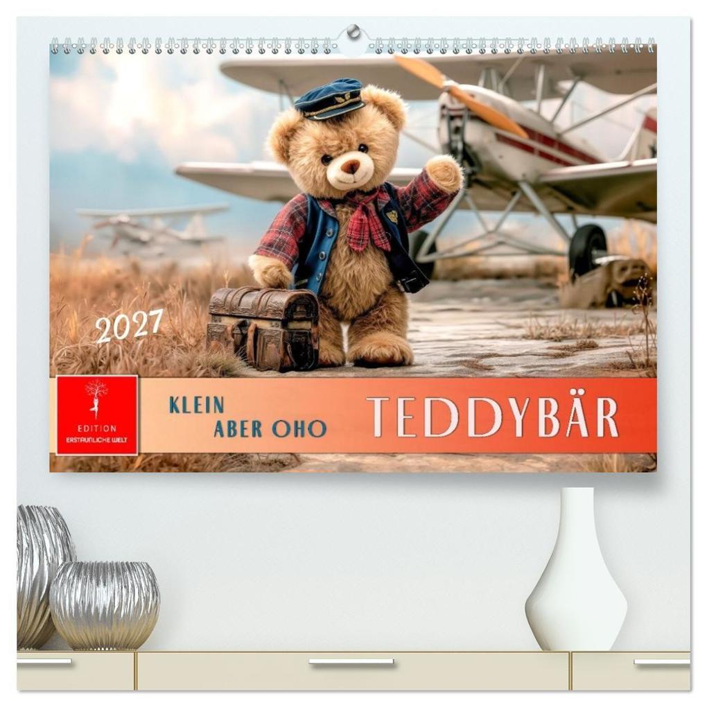 Teddybär - klein aber oho (hochwertiger Premium Wandkalender 2027 DIN A2 quer) Kunstdruck in Hochglanz
