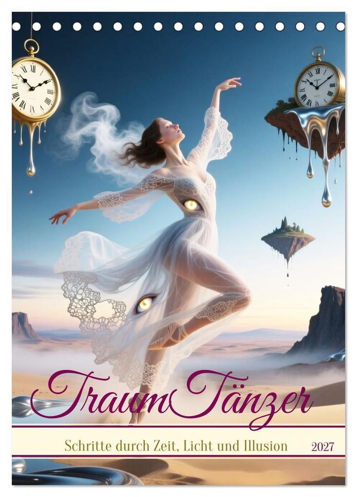 TraumTänzer - Schritte durch Zeit Licht und Illusion (Tischkalender 2027 DIN A5 hoch) CALVENDO Monatskalender