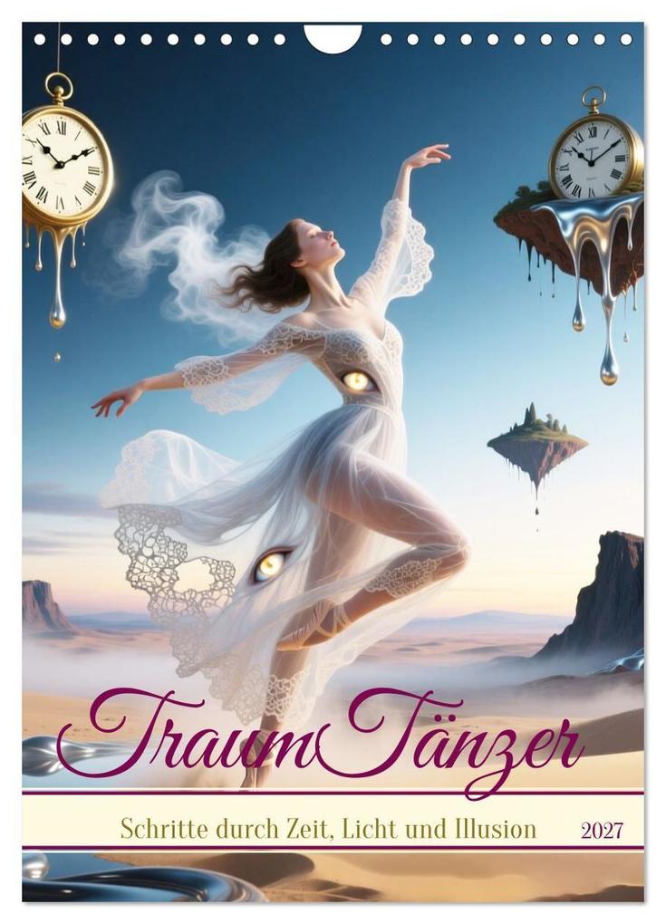 TraumTänzer - Schritte durch Zeit Licht und Illusion (Wandkalender 2027 DIN A4 hoch) CALVENDO Monatskalender