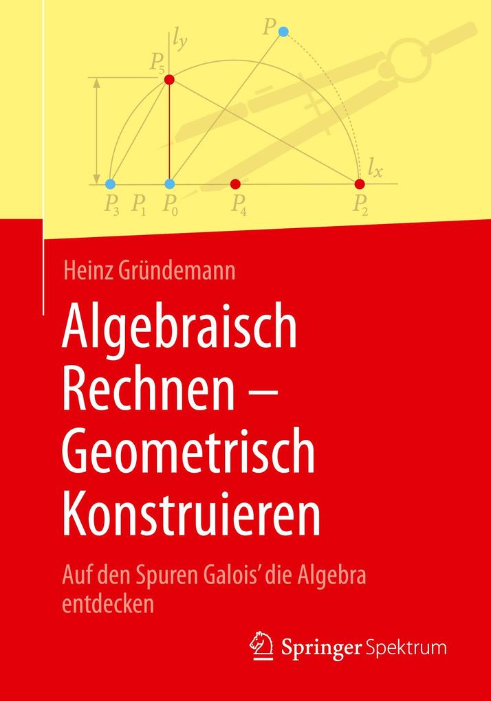 Algebraisch Rechnen - Geometrisch Konstruieren