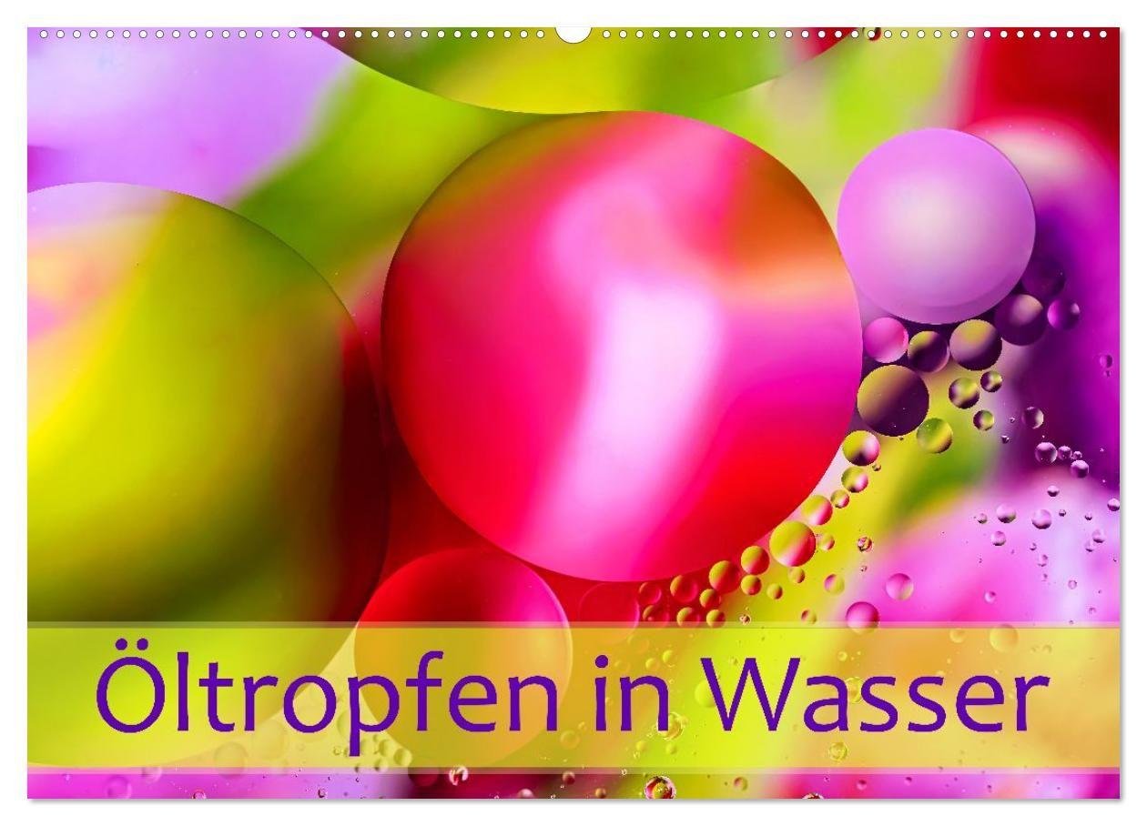Öltropfen in Wasser (Wandkalender 2027 DIN A2 quer) CALVENDO Monatskalender