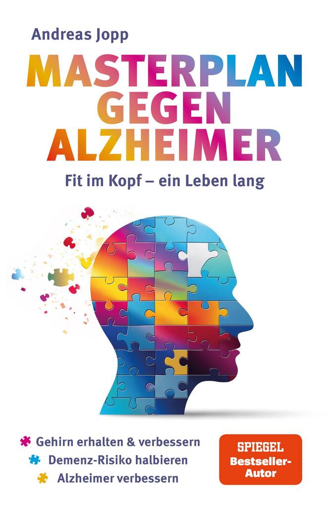 Masterplan gegen Alzheimer. Fit im Kopf - ein Leben lang. Wie Sie frühzeitig Ihr Demenz-Risiko halbieren Ihr Gehirn regenerieren und geistig fit bleiben. Spiegel-Bestsellerautor