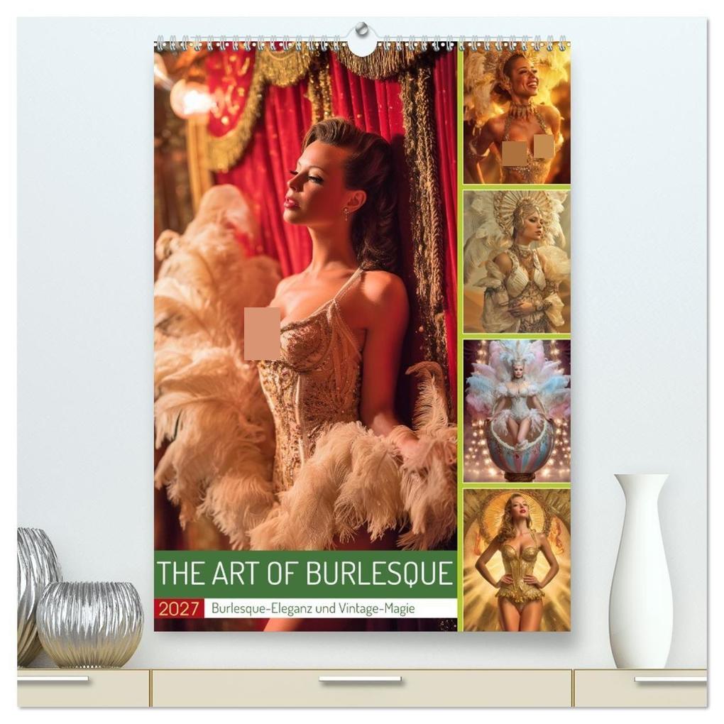 The Art of Burlesque (hochwertiger Premium Wandkalender 2027 DIN A2 hoch) Kunstdruck in Hochglanz