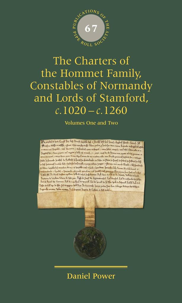 The Charters of the Hommet Family Constables of Normandy and Lords of Stamford c.1020 - c.1260
