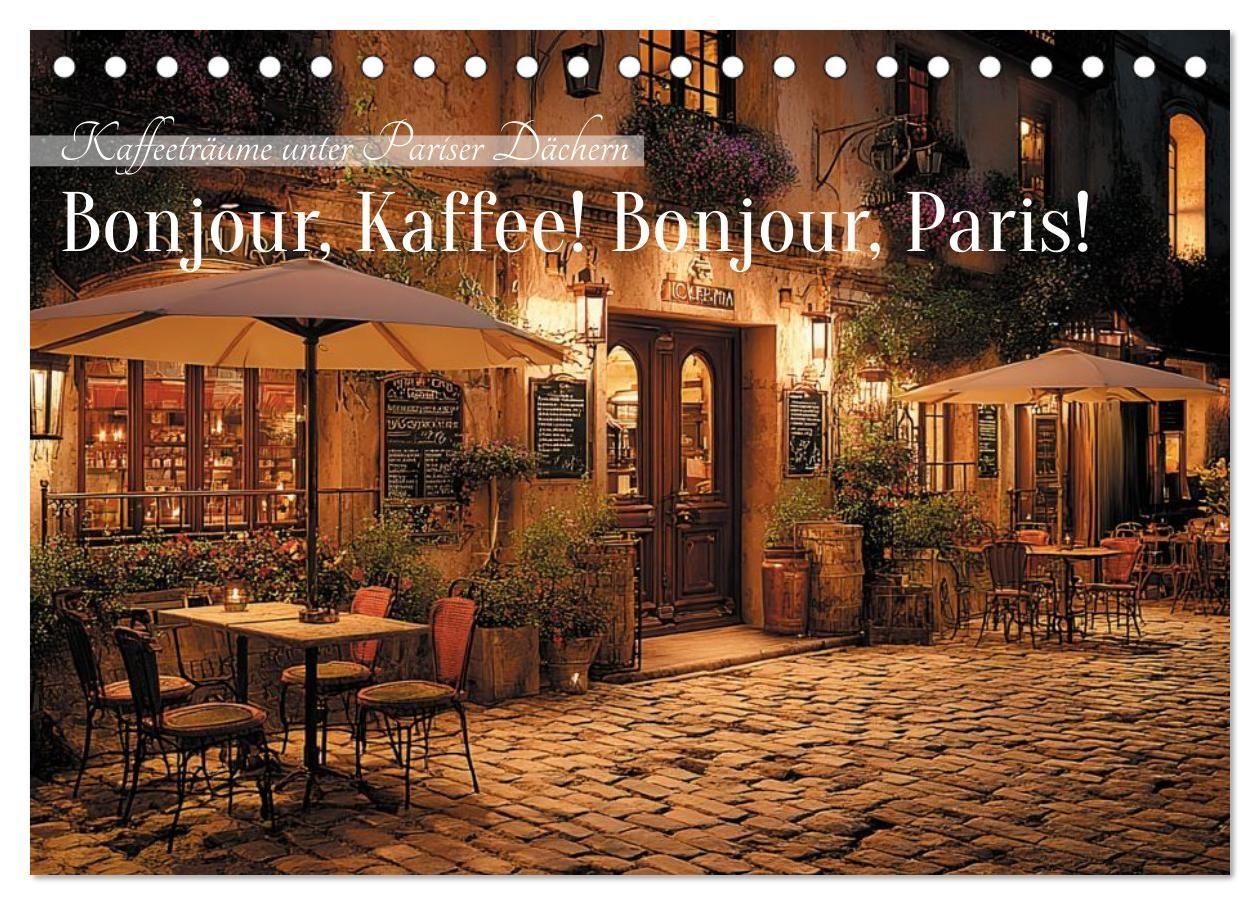 Bonjour Kaffee! Bonjour Paris! (Tischkalender 2027 DIN A5 quer) CALVENDO Monatskalender