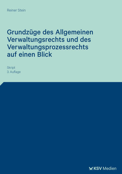Grundzüge des Allgemeinen Verwaltungsrechts und des Verwaltungsprozessrechts auf einen Blick