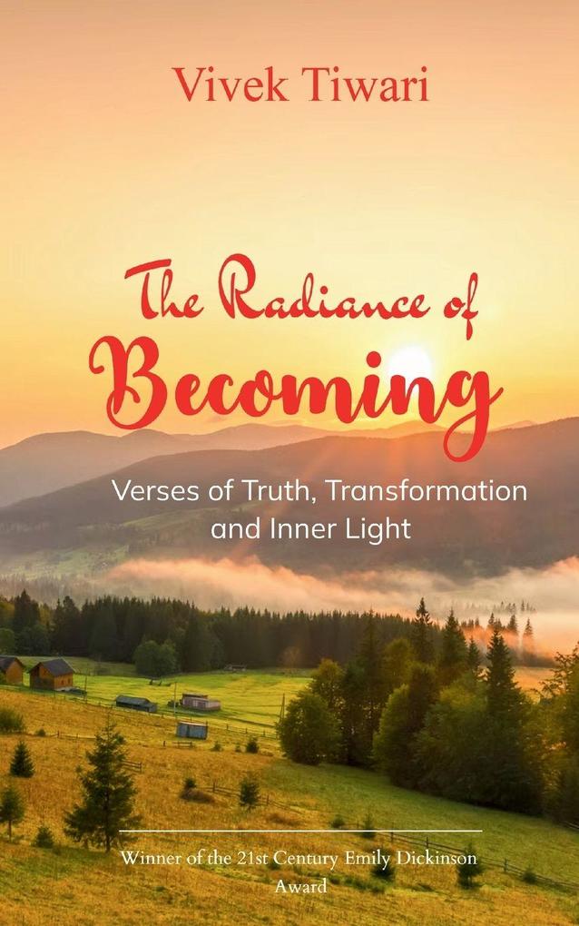 The Radiance of Becoming Verses of Truth Transformation and Inner Light