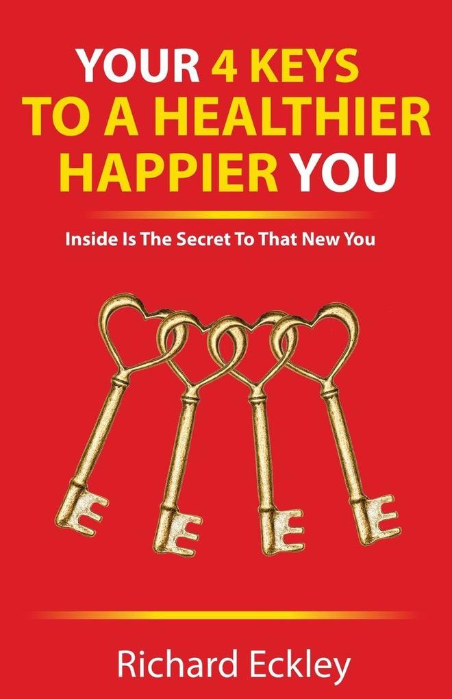 Your 4 Keys to a Healthier Happier You