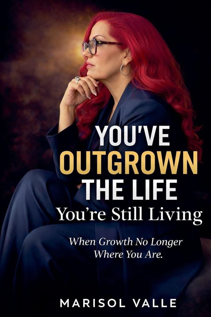 You've Outgrown the Life You're Still Living