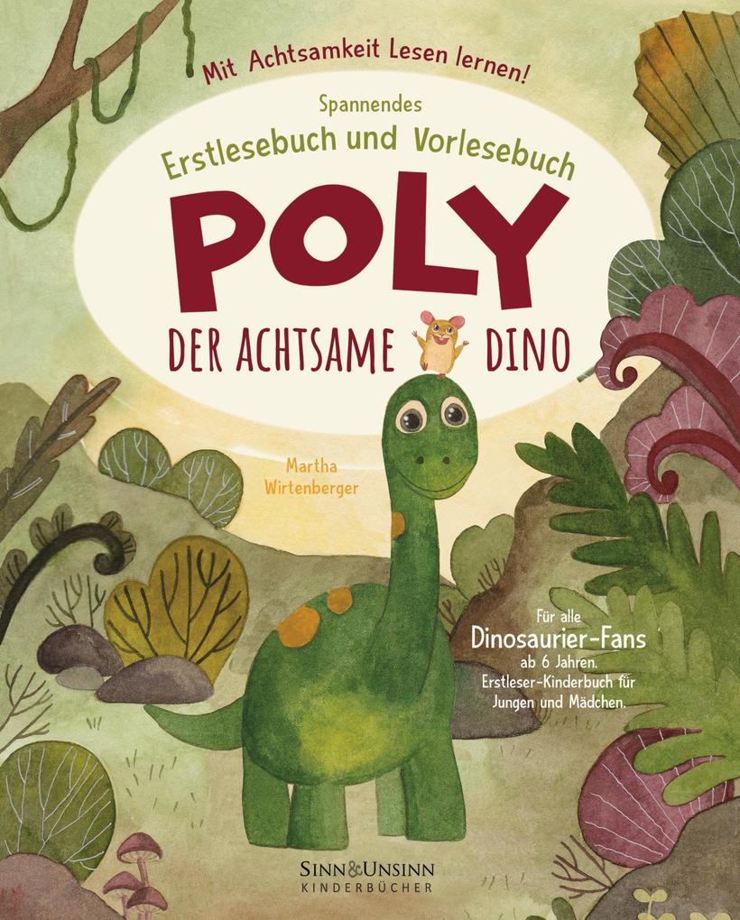 Poly der achtsame Dino: Mit Achtsamkeit Lesen lernen! Spannendes Erstlesebuch und Vorlesebuch für alle Dinosaurier-Fans ab 6 Jahren (Erstleser-Kinderbuch für Jungen und Mädchen)