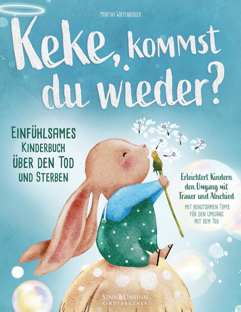 Keke kommst Du wieder? Einfühlsames Kinderbuch über den Tod und Sterben: erleichtert Kindern den Umgang mit Trauer und Abschied (mit behutsamen Tipps für den Umgang mit dem Tod)