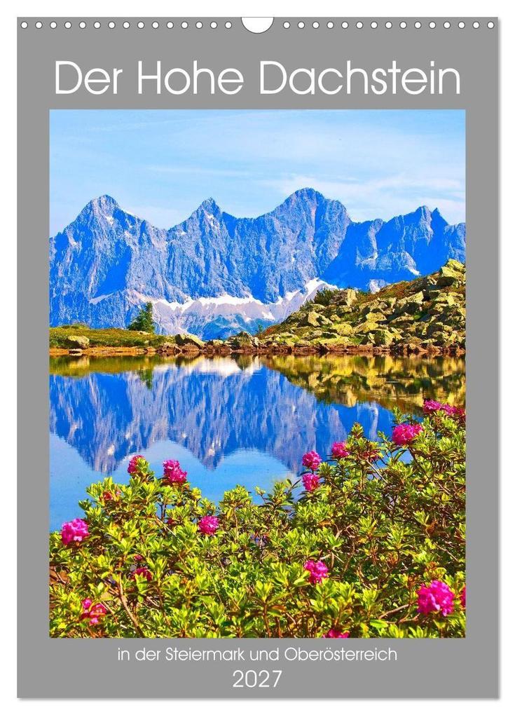 Der Hohe Dachstein (Wandkalender 2027 DIN A3 hoch) CALVENDO Monatskalender