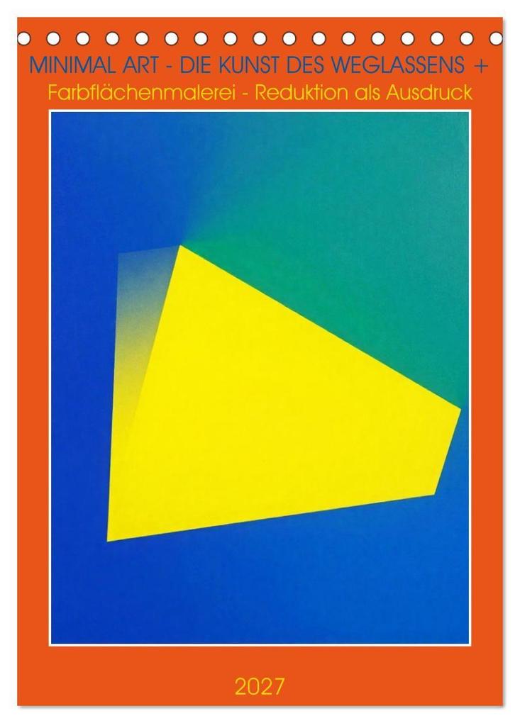 Minimal Art - Die Kunst des Weglassens + Farbflächenmalerei - Reduktion als Ausdruck (Tischkalender 2027 DIN A5 hoch) CALVENDO Monatskalender