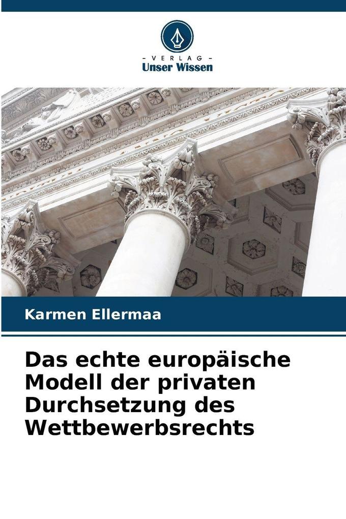 Das echte europäische Modell der privaten Durchsetzung des Wettbewerbsrechts