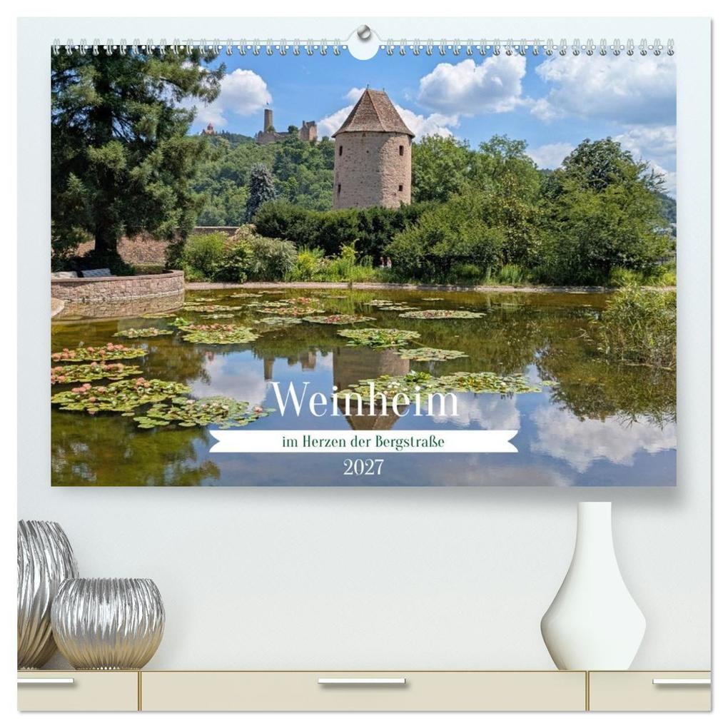 Weinheim im Herzen der Bergstraße (hochwertiger Premium Wandkalender 2027 DIN A2 quer) Kunstdruck in Hochglanz